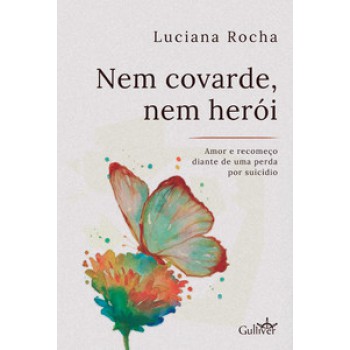 NEM COVARDE, NEM HERÓI: AMOR E RECOMEÇO DIANTE DE UMA PERDA POR SUICÍDIO