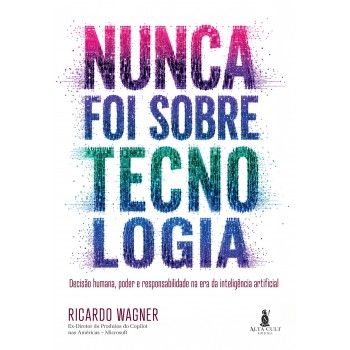 Nunca Foi Sobre Tecnologia