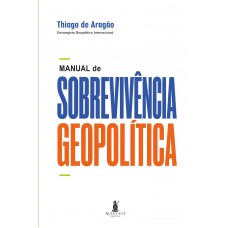 Manual De Sobrevivência Geopolítica