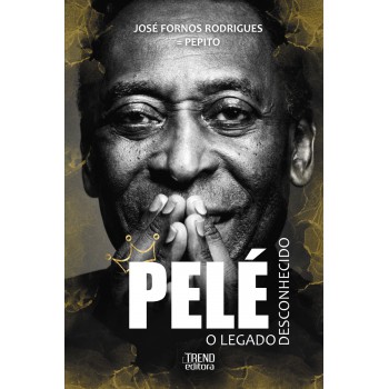 Pelé - O Legado Desconhecido