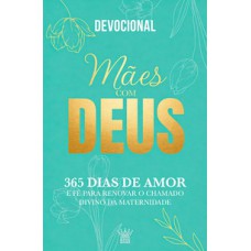 Mães Com Deus - Devocional 365 Dias De Amor E Fé