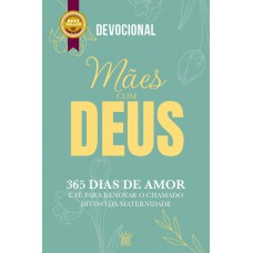 Mães Com Deus - Devocional 365 Dias De Amor E Fé | Edição De Luxo
