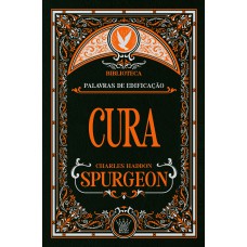 Cura - Charles Spurgeon | Reflexões De Fé, Consolo E Renovação Espiritual