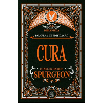 Cura - Charles Spurgeon | Reflexões De Fé, Consolo E Renovação Espiritual