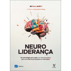 Neuroliderança: Da Estratégia Para Ação: Um Manual Prático Para Uma Liderança Baseada Em Evidências