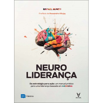 Neuroliderança: Da Estratégia Para Ação: Um Manual Prático Para Uma Liderança Baseada Em Evidências