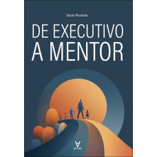 De Executivo A Mentor De Executivo A Mentor