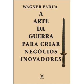 A Arte Da Guerra Para Criar Neg-cios Inovadores