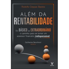 Além Da Rentabilidade: Do Básico Ao Extraordinário: O Caminho Para Se Tornar Um Assessor Inanceiro Indispensável