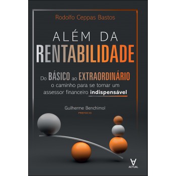 Além Da Rentabilidade: Do Básico Ao Extraordinário: O Caminho Para Se Tornar Um Assessor Inanceiro Indispensável
