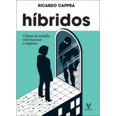 Híbridos: O Uturo Do Trabalho Entre Humanos E Máquinas