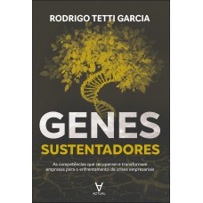 Genes Sustentadores: As Competências Que Recuperam E Transormam Empresas Para O Enrentamento De Crises Empresariais