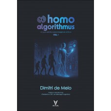 Homo Algorithmus: Um Guia Deinitivo Sobre Inteligência Artiicial