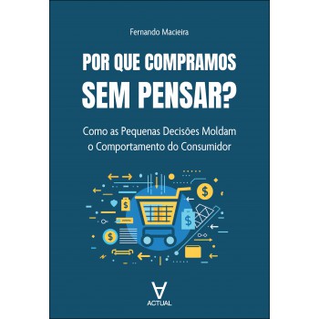Por Que Compramos Sem Pensar?