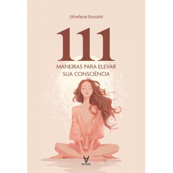 111 Maneiras Para Elevar Sua Consciência