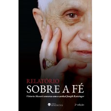Relatório Sobre A Fé: Vittorio Messori Conversa Com O Cardeal Joseph Ratzinger