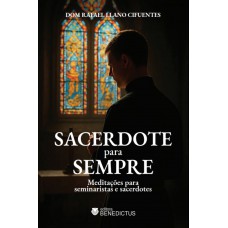 Sacerdote Para Sempre: Meditações Para Seminaristas E Sacerdotes