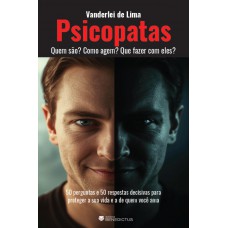 Psicopatas: Quem São? Como Agem? Que Fazer Com Eles?