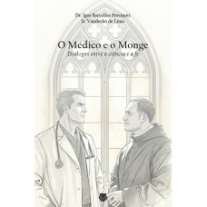 O Médico E O Monge: Diálogos Entre A Ciência E A Fé