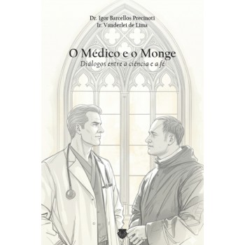 O Médico E O Monge: Diálogos Entre A Ciência E A Fé