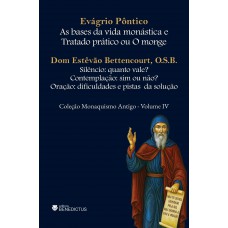 As Bases Da Vida Monástica E Tratado Prático Ou O Monge - Coleção Monaquismo Antigo - Vol. Iv