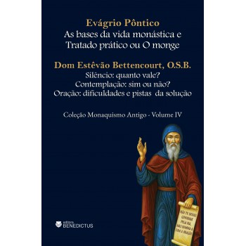 As Bases Da Vida Monástica E Tratado Prático Ou O Monge - Coleção Monaquismo Antigo - Vol. Iv