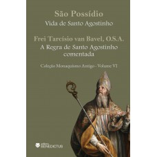 A Vida De Santo Agostinho E A Regra De Santo Agostinho Comentada - Coleção Monaquismo Antigo - Vol Vi