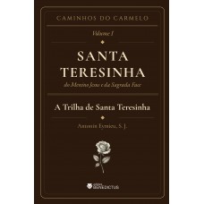 A Trilha De Santa Teresinha - Coleção Caminhos Do Carmelo - Vol. I