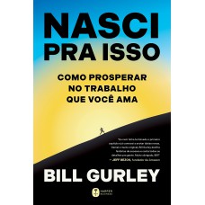 Nasci Pra Isso: Como Prosperar No Trabalho Que Você Ama