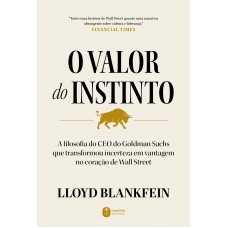 O Valor Do Instinto: A Filosofia Do Ceo Do Goldman Sachs Que Transformou Incerteza Em Vantagem No Coração De Wall Street