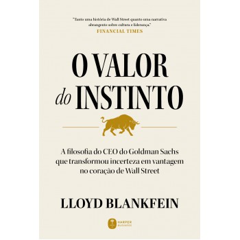 O Valor Do Instinto: A Filosofia Do Ceo Do Goldman Sachs Que Transformou Incerteza Em Vantagem No Coração De Wall Street