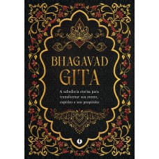 Bhagavad-gita - Edição De Luxo: A Sabedoria Eterna Para Transormar Sua Mente, Espírito E Seu Prop-sito