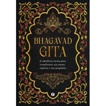 Bhagavad-gita - Edição De Luxo: A Sabedoria Eterna Para Transormar Sua Mente, Espírito E Seu Prop-sito