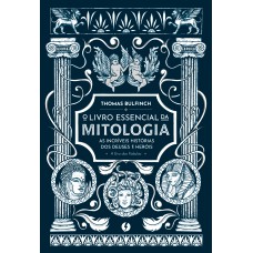 O Livro Essencial Da Mitologia: As Incríveis Hist-rias Dos Deuses E Her-is - A Era Das ábulas