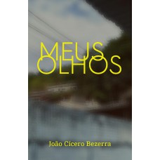 Meus Olhos: (ou De Medo E Cuidado)