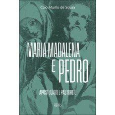 Maria Madalena E Pedro: Apostolado E Pastoreio