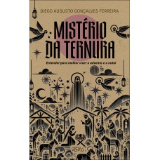 Mistério Da Ternura: Entender Para Melhor Viver O Advento E O Natal