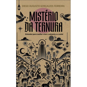 Mistério Da Ternura: Entender Para Melhor Viver O Advento E O Natal