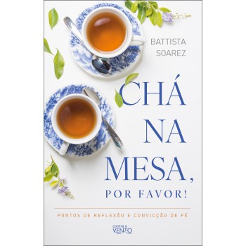 Chá Na Mesa, Por Avor!: Pontos De Relexão E Convicção De é