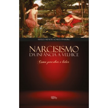 Narcisismo Da Inância A Velhice: Como Perceber E Lidar