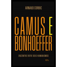 Camus E Bonhoeer: Encontro Entre Dois Humanismos