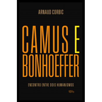 Camus E Bonhoeer: Encontro Entre Dois Humanismos