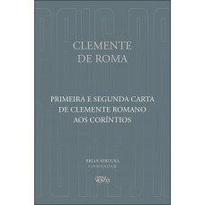 Primeira E Segunda Carta De Clemente Romano Aos Coríntios
