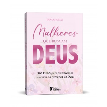 Mulheres Que Buscam Deus - 365 Dias Para Transformar Sua Vida Na Presença De Deus