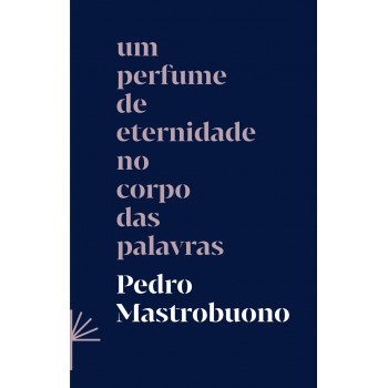 Um Perfume De Eternidade No Corpo Das Palavras