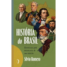 História Do Brasil: Ensinada Pela Biografia De Seus Heróis