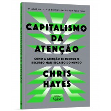 Capitalismo Da Atenção: Como A Atenção Se Tornou O Recurso Mais Escasso Do Mundo