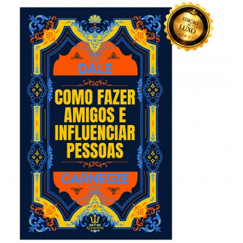 Como Fazer Amigos E Influenciar Pessoas - Dale Carnegie | Luxo Capa Dura