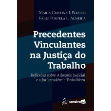 Precedentes Vinculantes Na Justiça Do Trabalho - 1ª Edição 2026