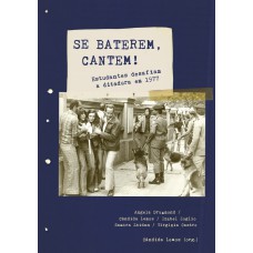 Se Baterem, Cantem!: Estudantes Desaiam A Ditadura Em 1977